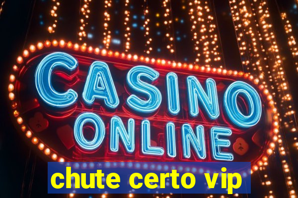 chute certo vip